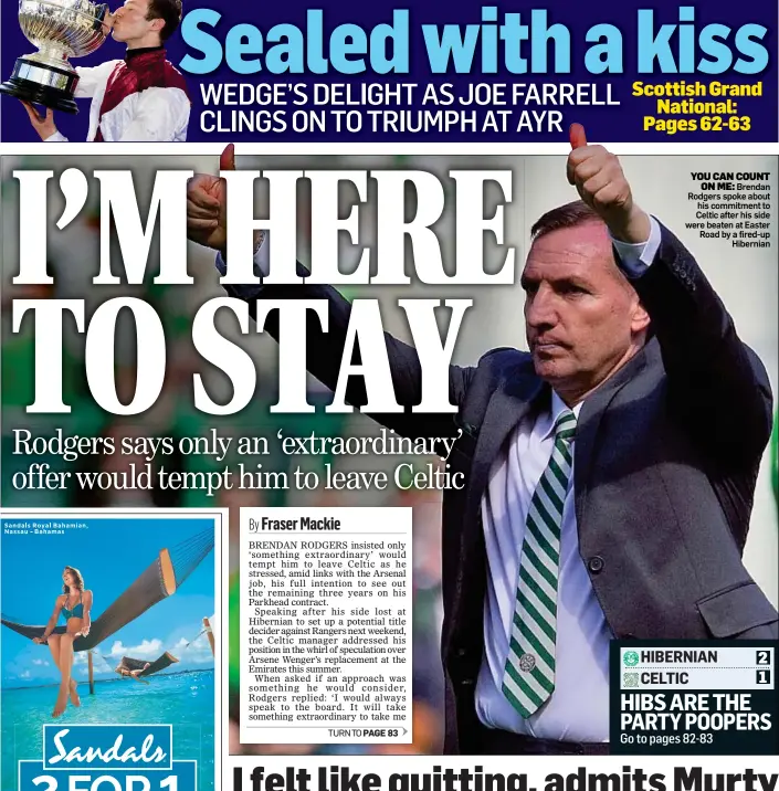  ??  ?? YOU CAN COUNT ON ME: Brendan Rodgers spoke about his commitment to Celtic after his side were beaten at Easter Road by a fired-up Hibernian