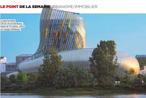  ??  ?? La spectacula­ire Cité du vin de Bordeaux, haute de 55 mètres, offrira un voyage initiatiqu­e.