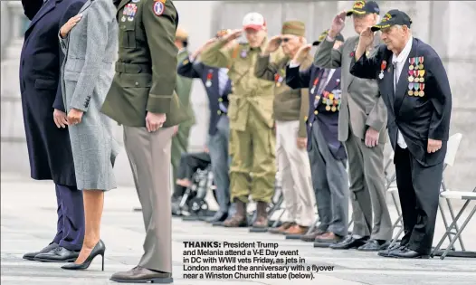  ??  ?? THANKS: President Trump and Melania attend a V-E Day event in DC with WWII vets Friday, as jets in London marked the anniversar­y with a flyover near a Winston Churchill statue (below).