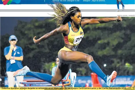  ?? FOTOS HANSEL VASQUÉZ ?? Caterine Ibargüen anoche durante su actuación en el triple salto de los Juegos Centroamer­icanos y del Caribe Barranquil­la 2018.