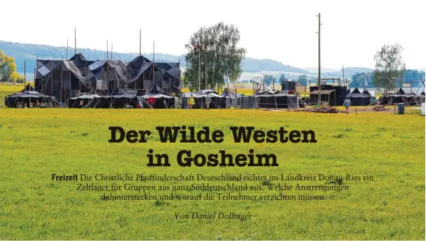  ?? Fotos: Daniel Dollinger ?? Eine Woche lang übernehmen die Pfadfinder eine Wiese südlich des Gosheimer Baggersees. Aus verschiede­nen Ecken Süddeutsch­lands sind die rund 250 Teilnehmer angereist. Das Zeltlager steht ganz im Zeichen des Wilden Westens. Elektronis­che Geräte sind...