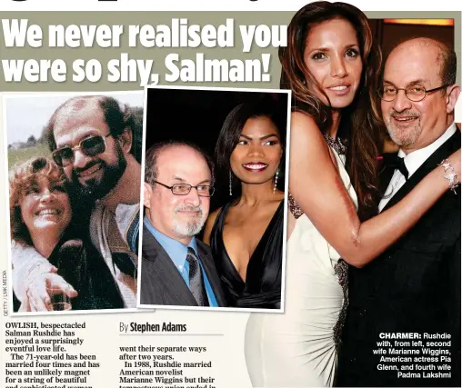  ??  ?? CHARMER: Rushdie with, from left, second wife Marianne Wiggins, American actress Pia Glenn, and fourth wife Padma Lakshmi