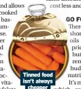  ?? ?? Tinned food isn’t always cheaper