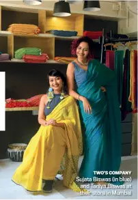  ??  ?? A TRADITIONA­L TWIST
SUJATA BISWAS 33 and
TANIYA BISWAS 31 Co-founders, Suta, Mumbai
Sujata Biswas (in blue) and Taniya Biswas at their store in Mumbai