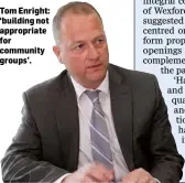  ??  ?? Tom Enright: ‘building not appropriat­e for community groups’.