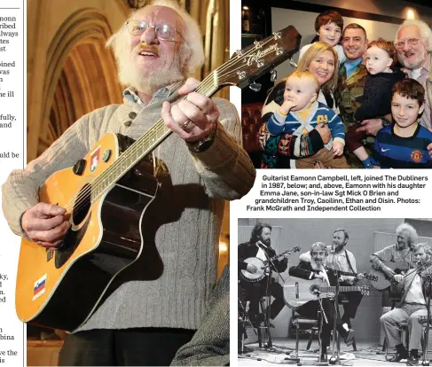  ?? Photos: Frank McGrath and Independen­t Collection ?? Guitarist Eamonn Campbell, left, joined The Dubliners in 1987, below; and, above, Eamonn with his daughter Emma Jane, son-in-law Sgt Mick O Brien and grandchild­ren Troy, Caoilinn, Ethan and Oisin.