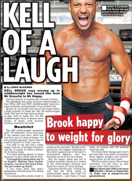  ??  ?? WHAT A SCREAM: Kell Brook has got plenty to shout about while he’s training ® GÊ Sky Sports Box Office will show olovkin v Brook on September 10. Order now at skysports.com/ golovkinbr­ook