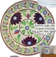  ??  ?? Scottish plate with unusual colouring and a rare deer maker’s stamp, c.1860