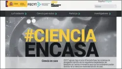  ??  ?? La Fundación Española para la Ciencia y la Tecnología (FECYT) depende del Ministerio de Ciencia e Innovación, y quiere fomentar la investigac­ión científica.