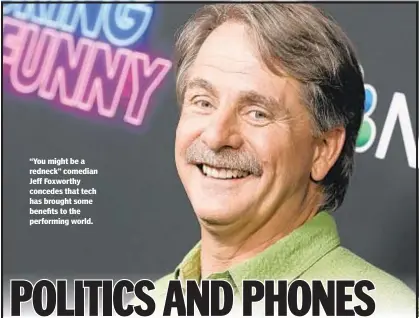  ??  ?? “You might be a redneck” comedian Jeff Foxworthy concedes that tech has brought some benefits to the performing world.