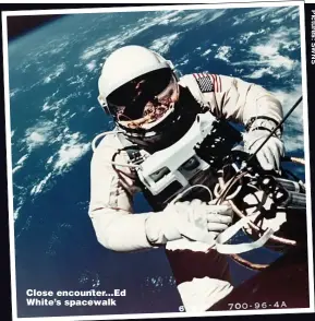  ??  ?? Close encounter...Ed White’s spacewalk