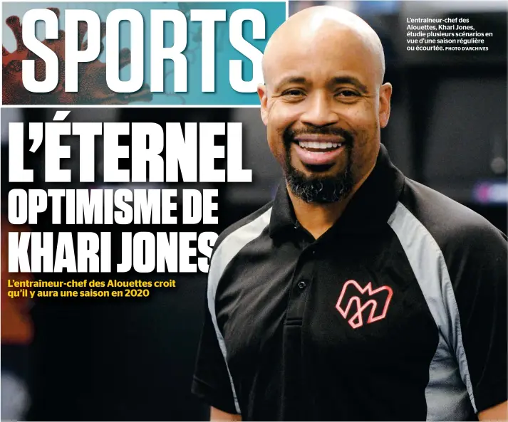  ??  ?? L’entraîneur-chef des Alouettes, Khari Jones, étudie plusieurs scénarios en vue d’une saison régulière ou écourtée.