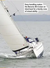  ??  ?? Easy-handling makes the Bavaria 36 Cruiser an ideal boat for a family crew of mixed ability