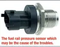  ??  ?? The fuel rail pressure sensor which may be the cause of the troubles.