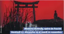  ??  ?? Madama Butterfly, opéra de Puccini Vendredi , dimanche  et mardi  novembre