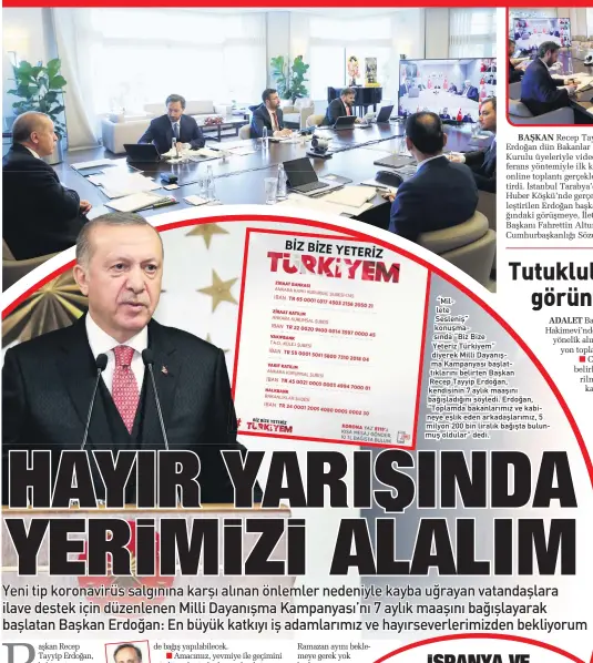  ??  ?? “Mil lete Sesleniş” konuşma sında “Biz Bize Yeteriz Türkiyem” diyerek Milli Dayanış ma Kampanyası başlat tıklarını belirten Başkan Recep Tayyip Erdoğan, kendisinin 7 aylık maaşını bağışladığ­ını söyledi. Erdoğan, “Toplamda bakanlarım­ız ve kabi neye eşlik eden arkadaşlar­ımız, 5 milyon 200 bin liralık bağışta bulun muş oldular” dedi.