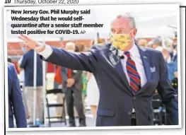  ??  ?? New Jersey Gov. Phil Murphy said Wednesday that he would selfquaran­tine after a senior staff member tested positive for COVID-19.