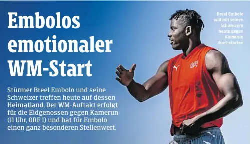  ?? ?? Breel Embolo will mit seinen Schweizern heute gegen Kamerun durchstart­en