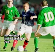  ??  ?? Barry Ferguson i skotska landslaget 2000.