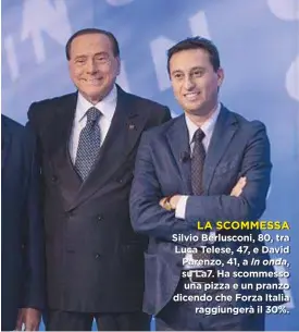  ??  ?? LA SCOMMESSA Silvio Berlusconi, 80, tra Luca Telese, 47, e David Parenzo, 41, a In onda, su La7. Ha scommesso una pizza e un pranzo dicendo che Forza Italia raggiunger­à il 30%.