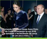  ?? ?? Fernanda Miranda e Jorge Nuno Pinto da Costa divorciara­m-se em 2016 e tentaram a reconcilia­ção há cerca de um ano e meio.