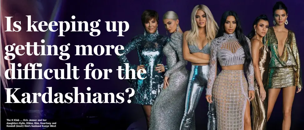  ??  ?? The K Klub .... Kris Jenner and her daughters Kylie, Khloe, Kim, Kourtney and Kendall (inset) Kim’s husband Kanye West