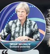  ??  ?? ‘WEAK’ Mrs May in Scotland yesterday