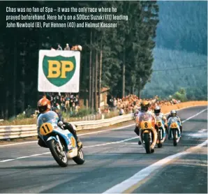  ??  ?? Chas was no fan of Spa – it was the only race where he prayed beforehand. Here he’s on a 500cc Suzuki (11) leading John Newbold (8), Pat Hennen (40) and Helmut Kassner