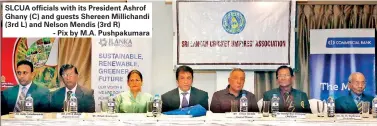  ??  ?? SLCUA officials with its President Ashrof Ghany (C) and guests Shereen Millichand­i (3rd L) and Nelson Mendis (3rd R)
- Pix by M.A. Pushpakuma­ra