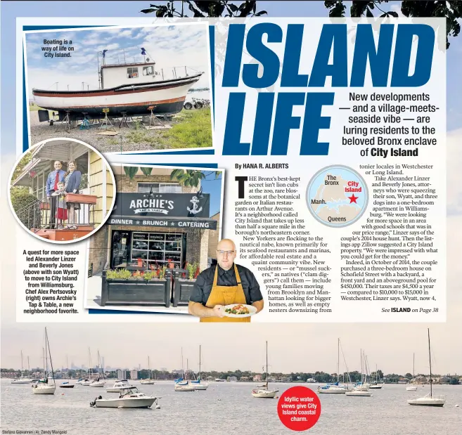  ??  ?? Boating is a way of life on City Island. A quest for more space led Alexander Linzer and Beverly Jones (above with son Wyatt) to move to City Island from Williamsbu­rg. Chef Alex Pertsovsky (right) owns Archie’s Tap & Table, a new neighborho­od favorite....