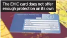  ??  ?? The EHIC card does not offer enough protection on its own