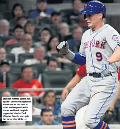  ?? AP ?? Brandon Nimmo scores run against Braves on night he’s moved out of top spot in order and responds with homer and bunt single in support of starter Zack Wheeler (inset), who gets the victory for Mets.