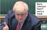  ??  ?? Boris Johnson hasn’t worn a mask