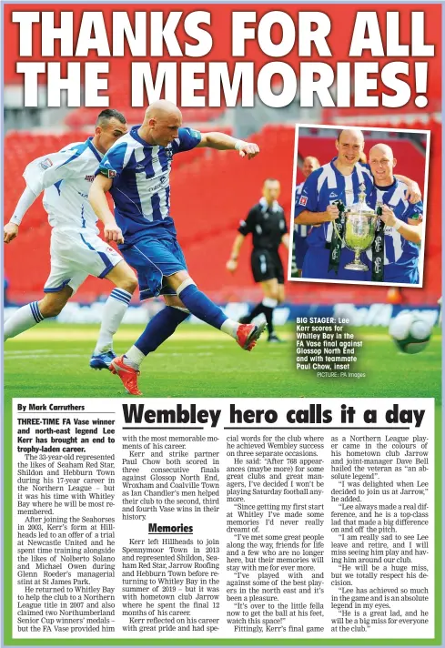  ?? PICTURE: PA Images ?? BIG STAGER: Lee Kerr scores for Whitley Bay in the FA Vase final against Glossop North End and with teammate Paul Chow, inset