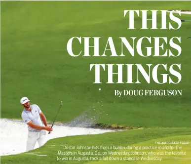  ?? THE ASSOCIATED PRESS ?? Dustin Johnson hits from a bunker during a practice round for the Masters in Augusta, Ga., on Wednesday. Johnson, who was the favorite to win in Augusta, took a fall down a staircase Wednesday.