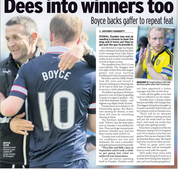  ??  ?? BOYCE CLUB McIntyre and hitman Liam pulled off great escape at Staggies BOSSING IT Grateful Boyce still calls McIntyre gaffer after their County joy