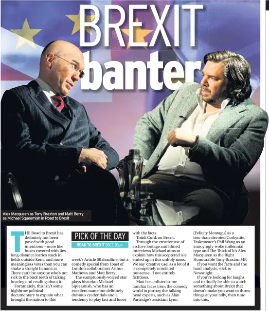  ??  ?? Alex Macqueen as Tony Braxton and Matt Berry as Michael Squeamish in Road to Brexit