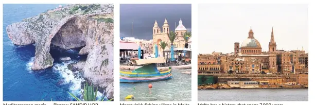  ??  ?? Mediterran­ean magic. — Photos: SANDIP HOR Marsaxlokk fishing village in Malta. Malta has a history that spans 7,000 years.