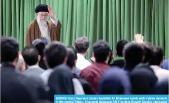  ??  ?? TEHRAN: Iran’s Supreme Leader Ayatollah Ali Khamenei meets with Iranian students in the capital Tehran. Khamenei dismissed US President Donald Trump’s aggressive criticism as the ‘rants and whoppers” of a “brute” in a speech. —AFP