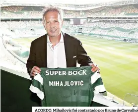  ??  ?? ACORDO. Mihajlovic foi contratado por Bruno de Carvalho