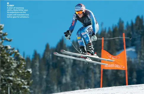 ??  ?? FLYBOY A skier of stunning ability, Bode Miller says his experience on the slopes will translate into better gear for amateurs.