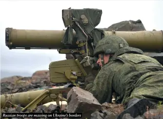  ?? ?? Russian troops are massing on Ukraine’s borders