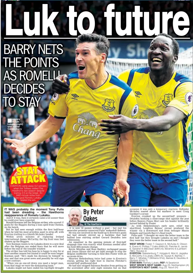  ??  ?? HAPPY HOUR: Lukaku (right) with scorer Gareth Barry IT WAS probably the moment Tony Pulis had been dreading – the Hawthorns reappearan­ce of Romelu Lukaku. STAR MAN: REF: WEST BROM’S NEXT GAME: EVERTON’S NEXT GAME: