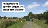  ?? ?? Auchterhou­se’s Sporting targets are designed to challenge