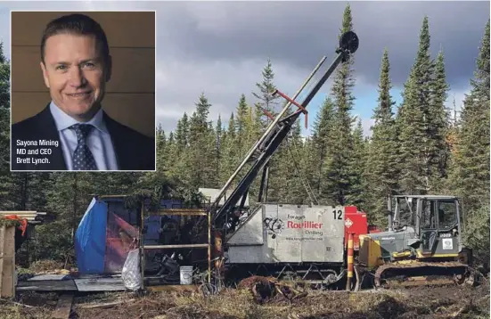  ??  ?? Sayona Mining MD and CEO Brett Lynch. An exploratio­n drilling rig at Sayona’s Authier project in Canada.