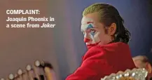  ??  ?? COMPLAINT: Joaquin Phoenix in a scene from Joker