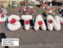  ??  ?? Floral tributes to Stan Atkins (above right)