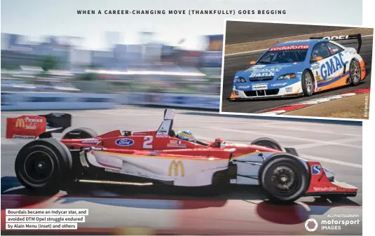  ?? ?? Bourdais became an Indycar star, and avoided DTM Opel struggle endured by Alain Menu (inset) and others
ALL PHOTOGRAPH­Y
MILTENBURG