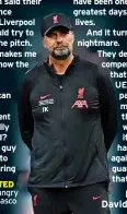  ?? ?? DISGUSTED Klopp is angry at Final fiasco