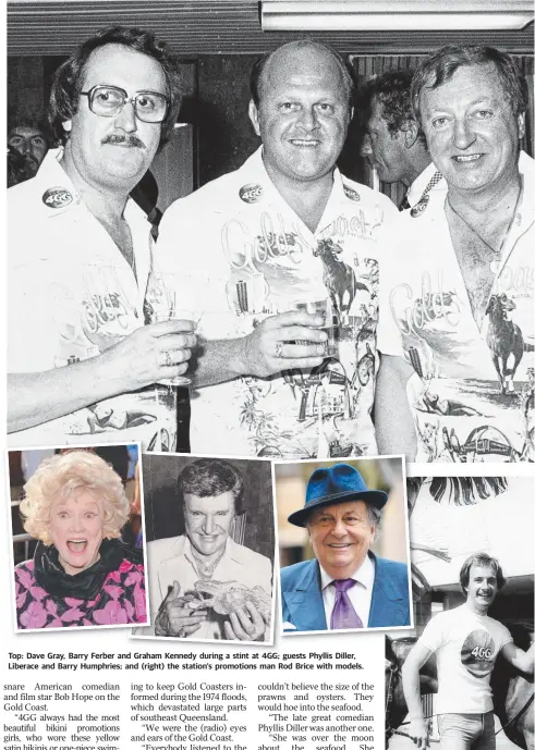  ??  ?? Top: Dave Gray, Barry Ferber and Graham Kennedy during a stint at 4GG; guests Phyllis Diller, Liberace and Barry Humphries; and (right) the station’s promotions man Rod Brice with models.